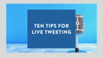 Ten Tips for Live Tweeting