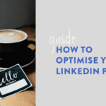 HOW TO OPTIMISE YOUR LINKEDIN PROFILE
