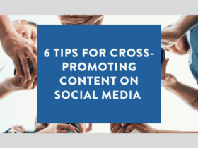 6 Tips for Cross Promoting Content on Social Media