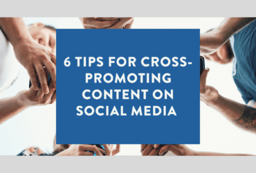 6 Tips for Cross Promoting Content on Social Media