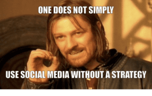 one does not simply use social media without astrategy 18040772