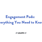 Engagement Pods - Everything You Need to Know