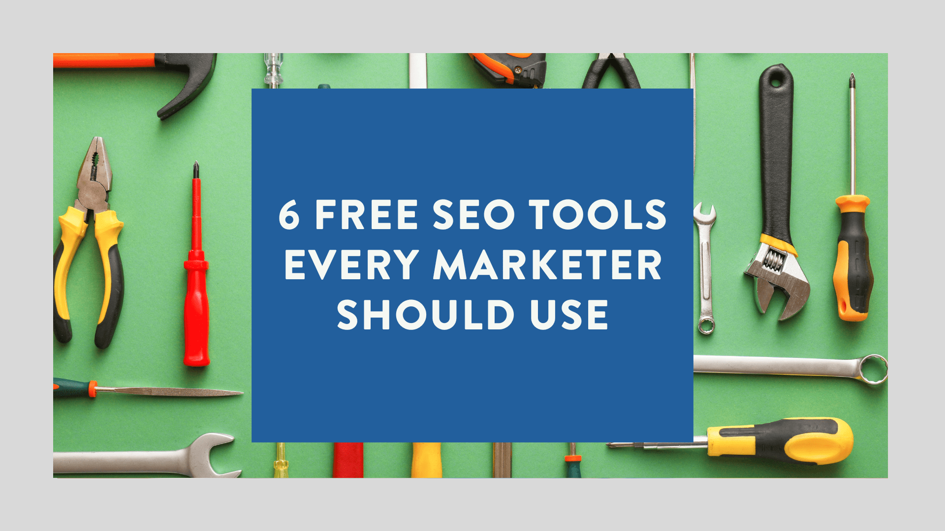 6 Free SEO Tools Every Marketer Should Use