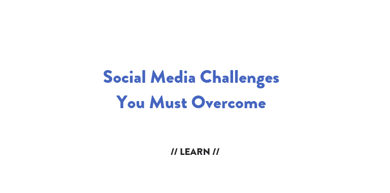 Social Media Challenges You Must Ovrcome