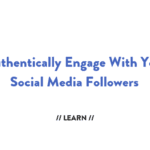 Authentically Engage With Your Social Followers