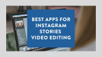 Best Apps for Instagram Stories Video Editing