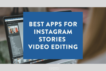 Best Apps for Instagram Stories Video Editing