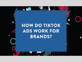 How do TikTok Ads Work for Brands