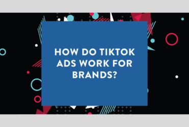 How do TikTok Ads Work for Brands