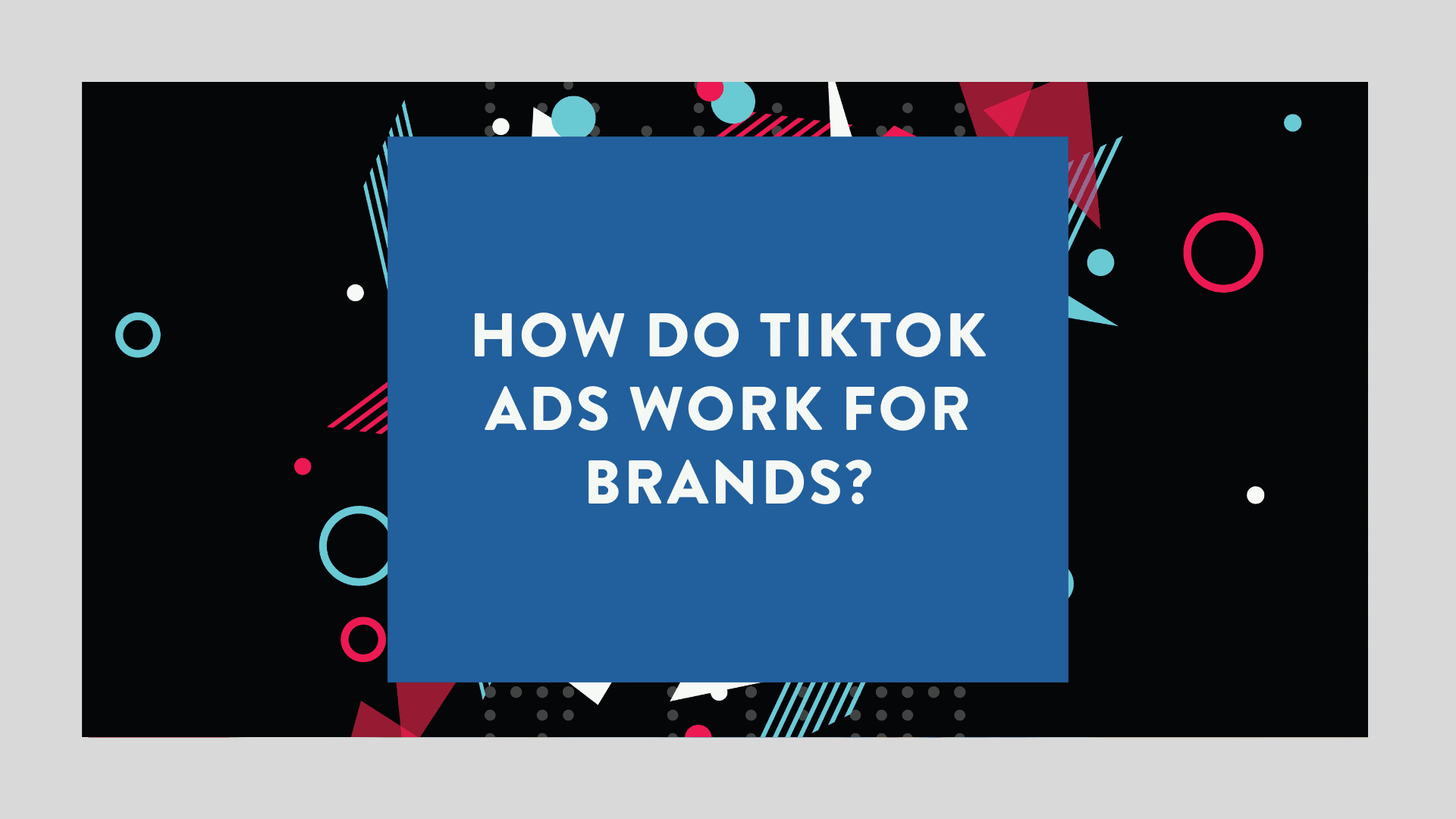 How do TikTok Ads Work for Brands
