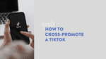 How to cross-promote a TikTok (1)