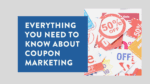 Everything You Need To Know About Coupon Marketing