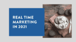 Real time Marketing in 2021