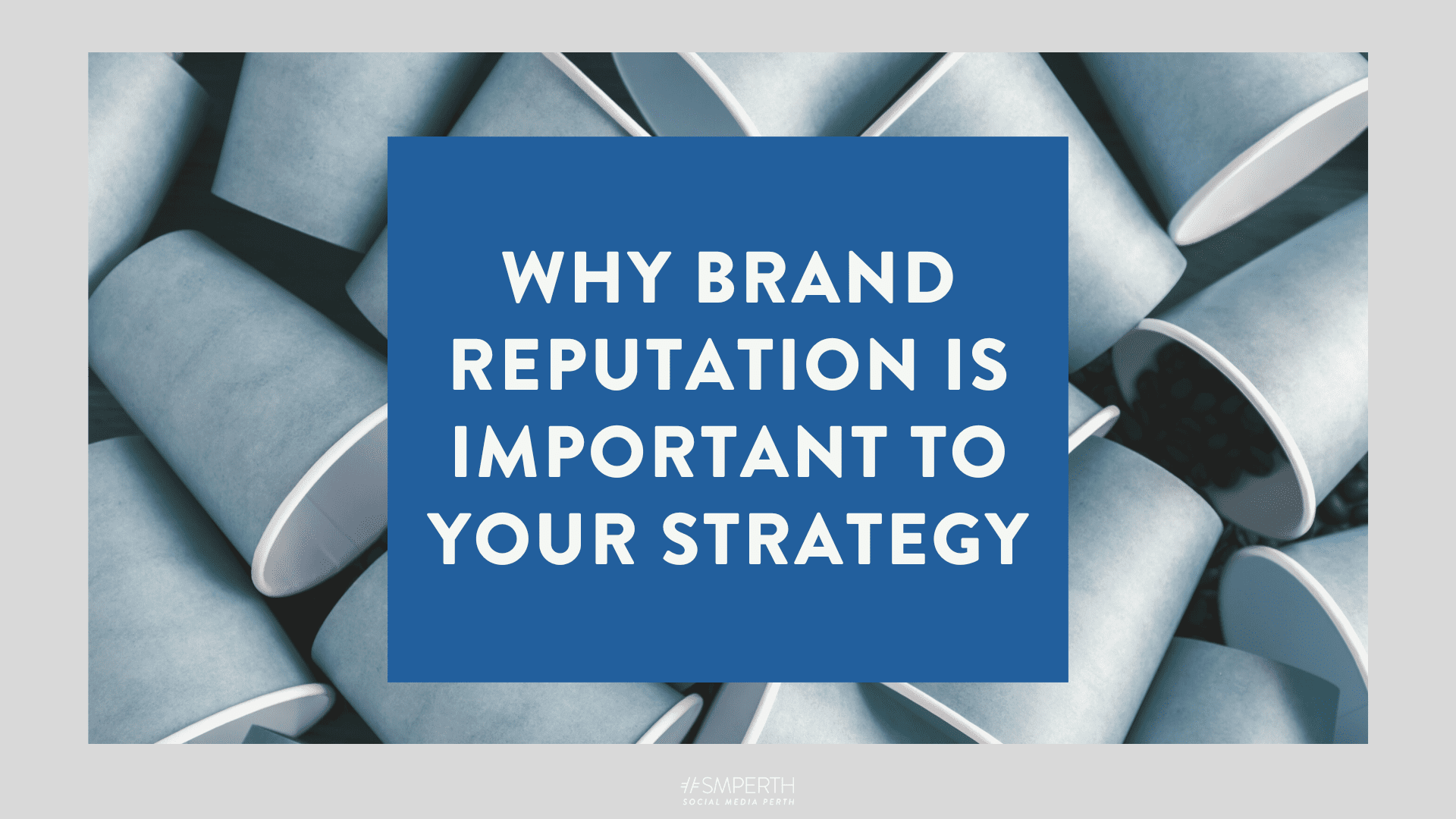 Why brand reputation should be a critical aspect of your market strategy