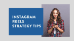 Instagram Reels Strategy Tips