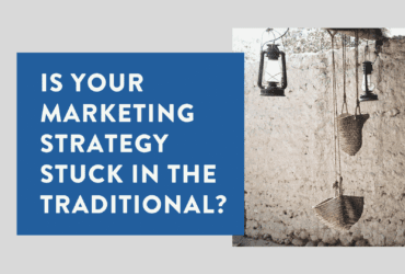 Is your marketing strategy stuck in the traditional