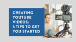 Creating YouTube Videos 5 Tips to Get You Started
