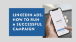 LinkedIn Ads How to Run a Successful Campaign