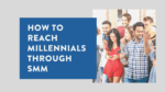 How to successfully reach millennials through social media marketing 2