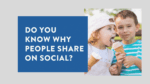 do you know why people share on social