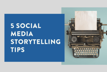 5 Social Media Storytelling Tips 1