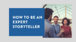 How to be an expert storyteller 2