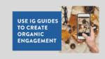 Use Instagram Guides to create organic engagement