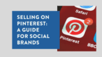 Selling on Pinterest - a Guide for Social Brands