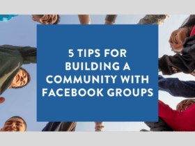 5 Tips for Building a Community with Facebook Groups 