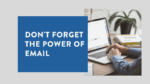 Dont underestimate the power of email 1