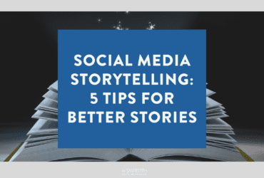 Social Media Storytelling 5 Tips for Better Stories