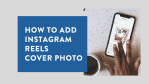 How to Add an Instagram Reels Cover Photo