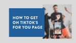 How to get on TikToks For You Page 2