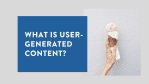 What is user-generated content