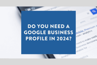 Do you need a Google Business Profile in 2024