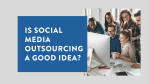 Is Social Media Outsourcing a Good Idea