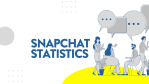 SNAPCHAT STATISTICS