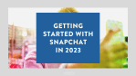getting started with Snapchat in 2023 1