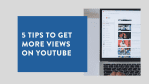 5 tips to get more views on YouTube 1
