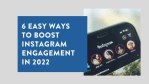 6 Easy Ways to Boost Instagram Engagement in 2022 1