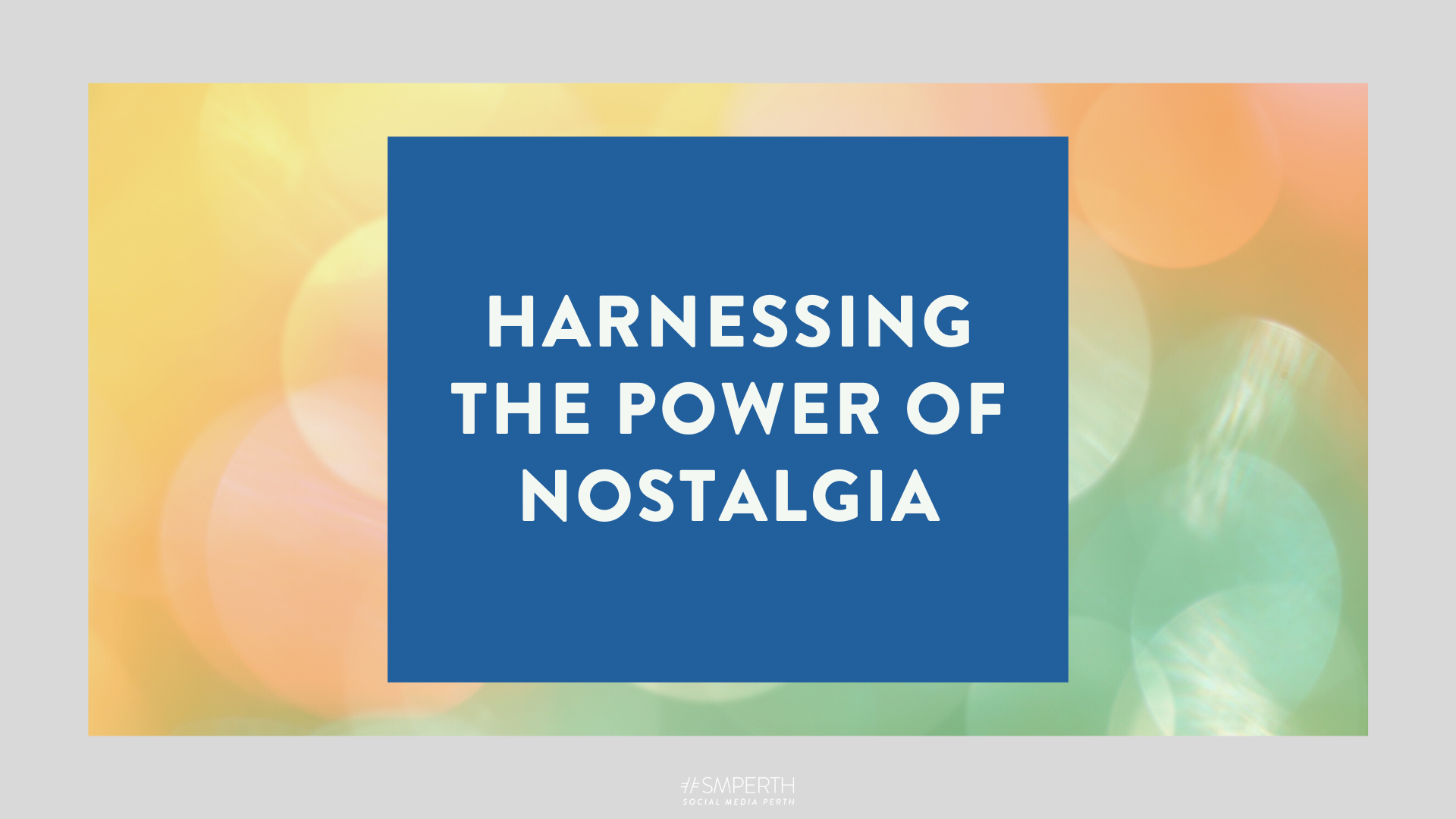 Harnessing the Power of Nostalgia