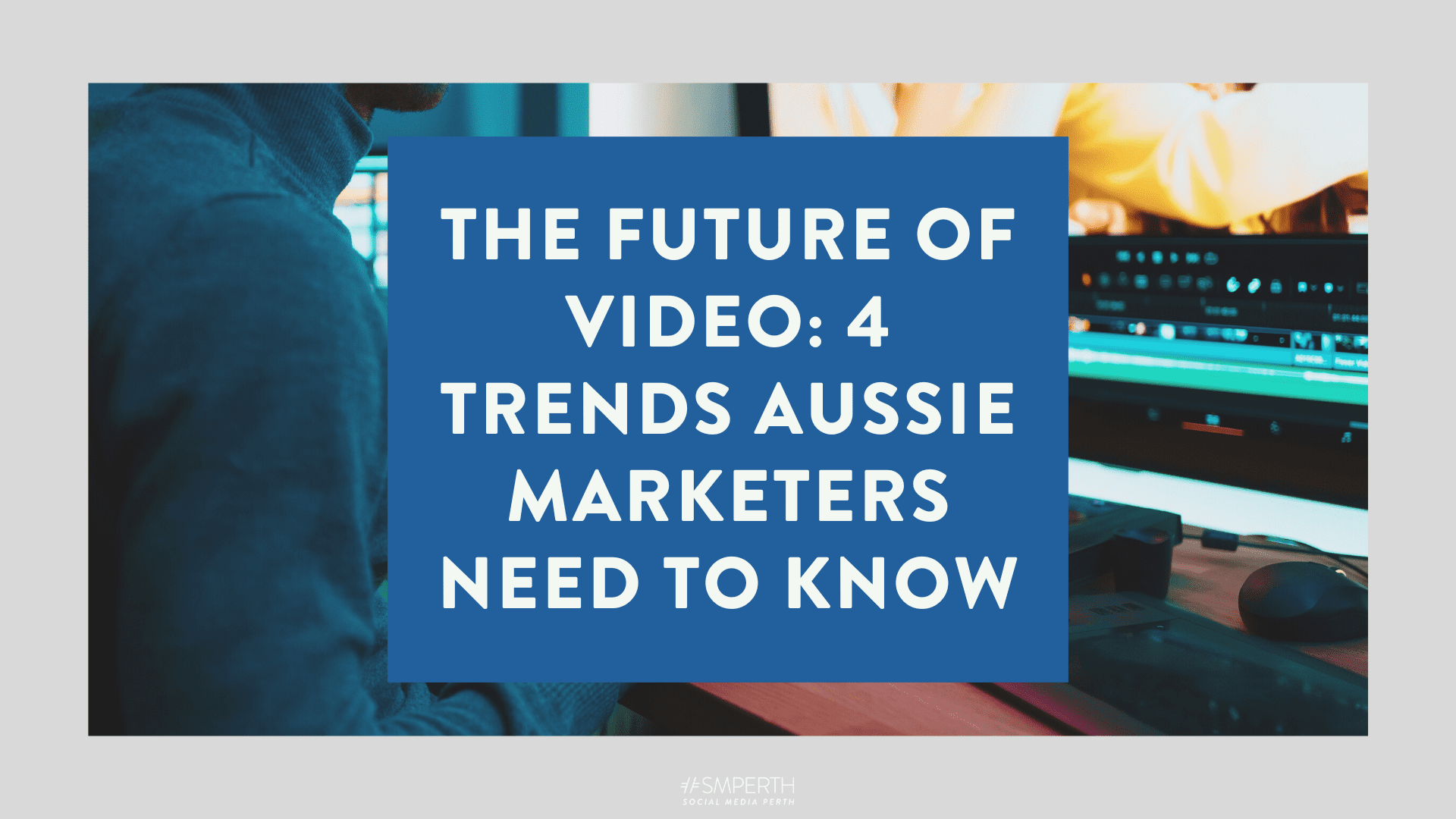 The Future of Video 4 Trends Aussie Marketers Need to Know