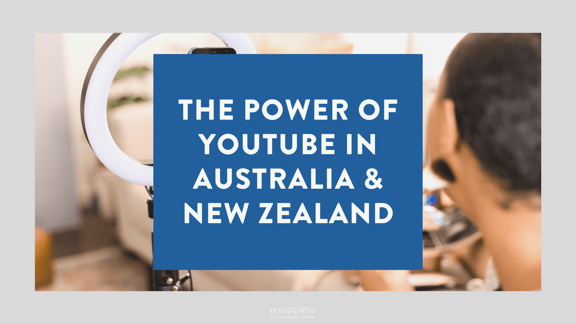 The Power and Potential of YouTube in Australia and New Zealand
