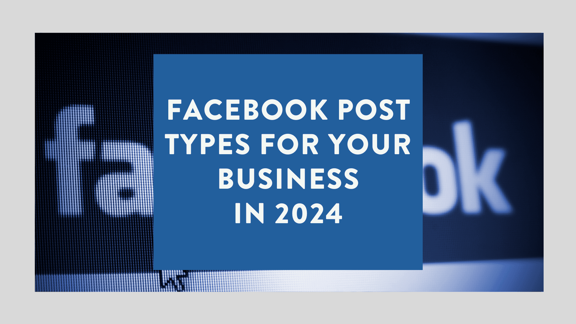 Facebook Post Types for Your Business in 2024