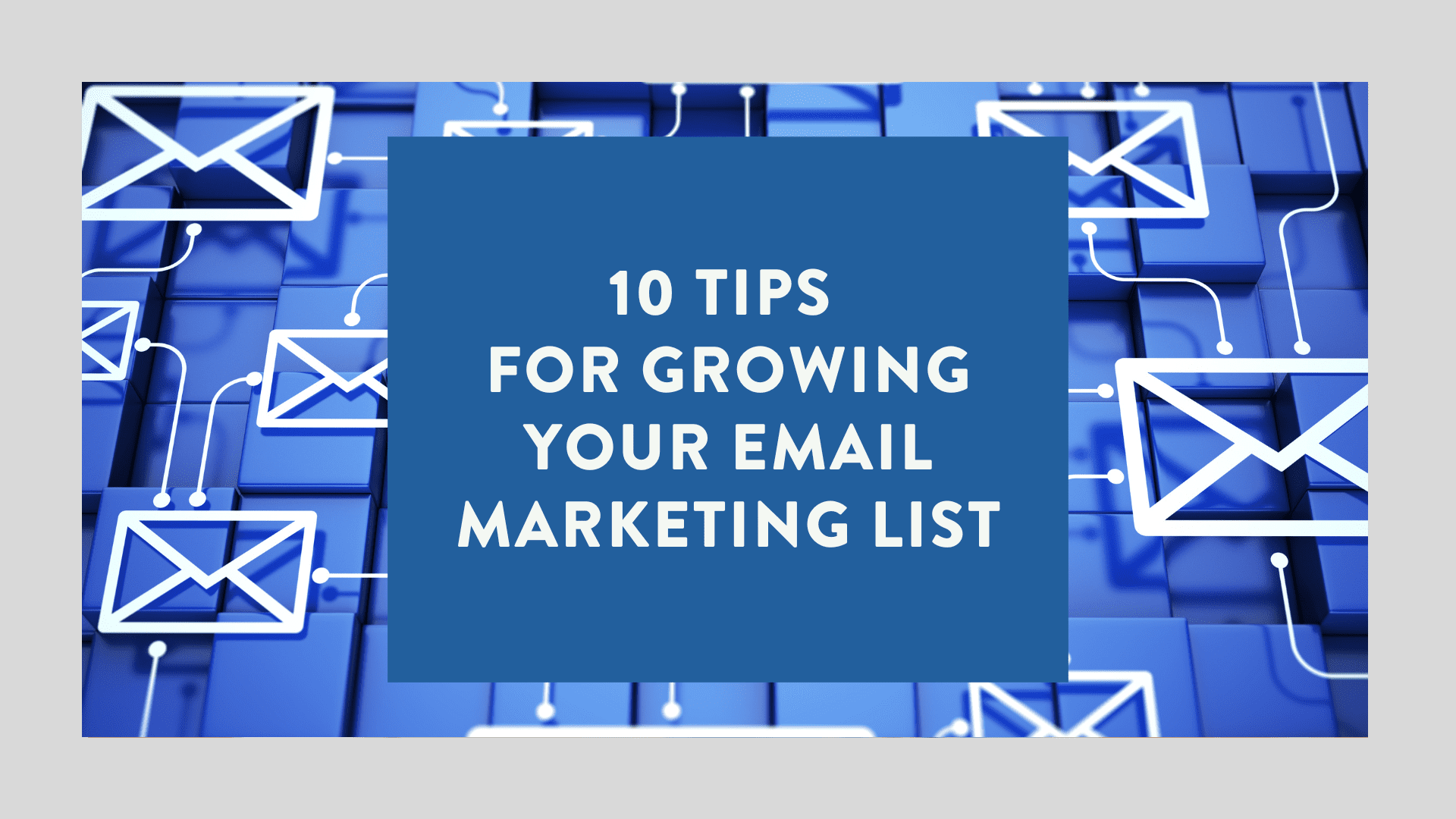 10 Tips for Growing Your Email Marketing List