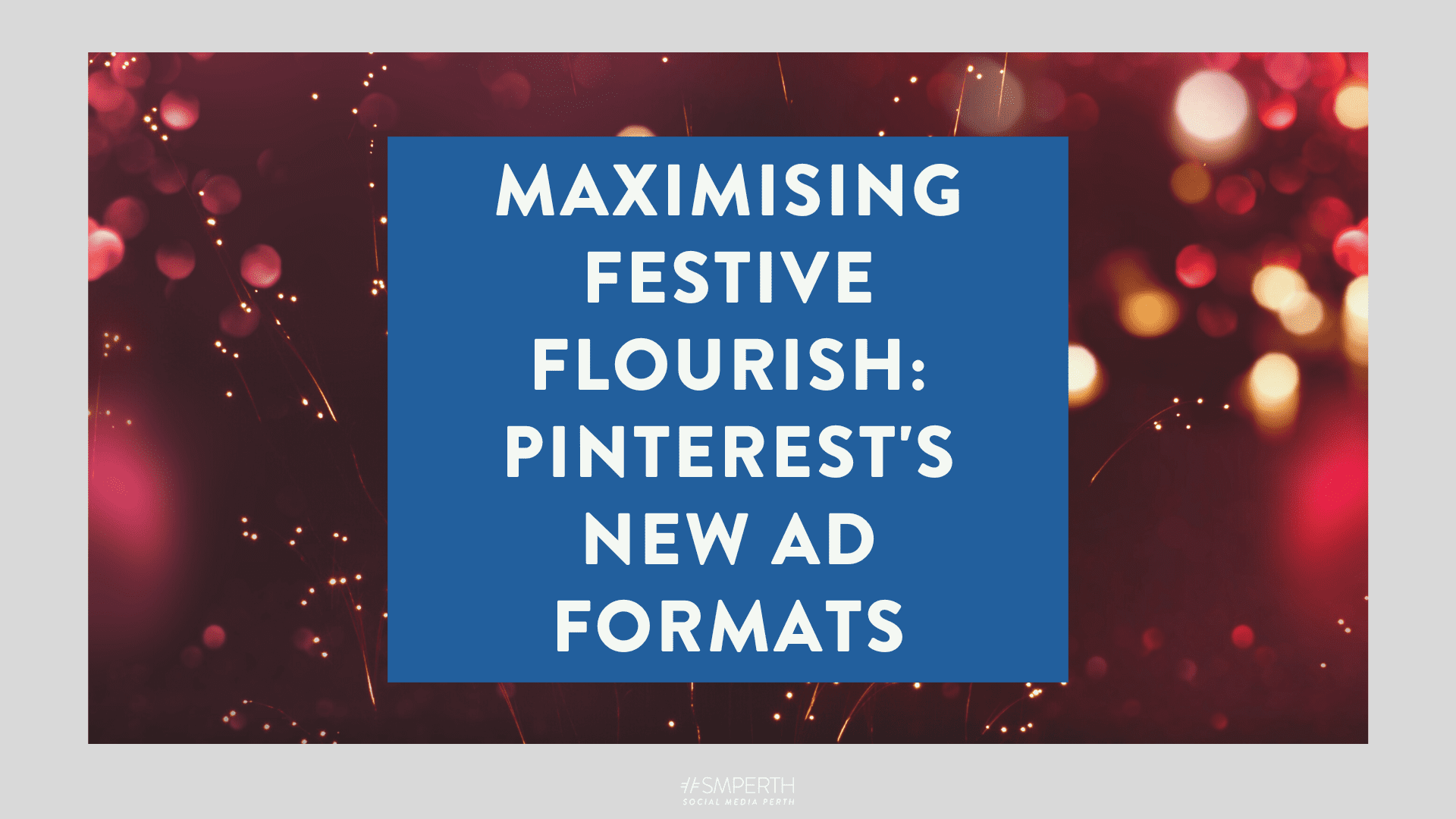 Maximising Festive Flourish Pinterest's New Ad Formats